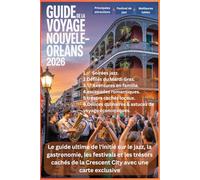 GUIDE DE VOYAGE DE LA NOUVELLE-ORLÉANS 2026: Le guide ultime de l'initié sur le jazz, la gastronomie, les festivals et les trésors cachés de la Crescent City avec une carte exclusive