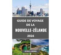 GUIDE DE VOYAGE DE LA NOUVELLE-ZÉLANDE 2026: Le guide ultime 2026 des principales attractions, trésors cachés, itinéraires et conseils de voyage de Nouvelle-Zélande
