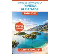 Guide de voyage de la Riviera albanaise 2026-2027 (EN COULEUR): Itinéraires de la côte ionienne de Ksamil à Saranda avec cartes détaillées, coûts des ... Corfou et conseils pour la moyenne saison