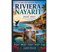 Guide de voyage de la Riviera Nayarit 2026-2027: De Sayulita et Punta Mita aux îles Marietas et San Pancho : plages, gastronomie et aventures côtières