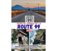 GUIDE DE VOYAGE DE LA ROUTE 99 2026: Votre guide complet du cœur de la Californie, des terres agricoles aux contreforts des montagnes