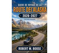 Guide de voyage de la route de l’Alaska 2026-2027: Anchorage, Denali, Fairbanks, Seward et la péninsule de Kenai - itinéraires routiers, faune, restaurants, hébergements et estimations de coûts