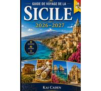 Guide de voyage de la Sicile 2026-2027: Explorez Palerme, Catane, Taormina, Syracuse, Cefalù, le mont Etna, la Vallée des Temples, les meilleures ... pour les visiteurs débutants, les couples