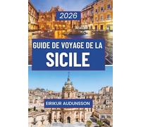 GUIDE DE VOYAGE DE LA SICILE 2026: Un voyage complet à travers l'histoire, la culture, les paysages et la vie quotidienne, conçu pour les voyageurs ... d'expériences siciliennes authentiques