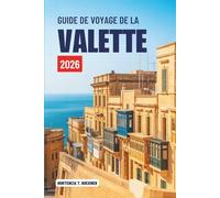 GUIDE DE VOYAGE DE LA VALETTE 2026: Un voyage à travers la capitale intemporelle de Malte
