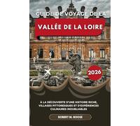 GUIDE DE VOYAGE DE LA VALLÉE DE LA LOIRE 2026: À la découverte d'une histoire riche, villages pittoresques et d'expériences culinaires inoubliables