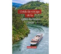 Guide de voyage de la vallée du Douro 2026: Découvrez la plus belle région viticole du Portugal à travers la culture locale, des aventures fluviales, ... et organisation de voyage sans stress.