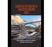 Guide de voyage de la vallée du Douro 2026: Guide complet pour explorer les vignobles, les villages et le fleuve Douro (WorldSmart Travel Guide Series 2026)