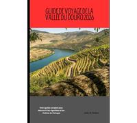 Guide de voyage de la vallée du Douro 2026: Votre guide complet pour découvrir les vignobles et les rivières du Portugal (2026 Travel Companion)