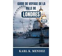 GUIDE DE VOYAGE DE LA VILLE DE LONDRES 2026: Un guide pratique et immersif sur l'histoire, la culture, les quartiers et la vie moderne dans la capitale anglaise