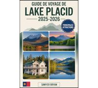 Guide de voyage de Lake Placid 2025-2026: Découvrir l'héritage olympique, des montagnes majestueuses, un magnifique lac miroir, des sommets sauvages ... l'année et les joyaux cachés de Lake Placid