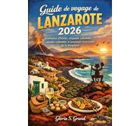 Guide de voyage de Lanzarote 2026: Itinéraires d'initiés, étiquette culturelle, secrets culinaires et aventures conscientes de la biosphère