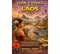 GUIDE DE VOYAGE DE LAOS 2026: Trésors cachés, aventures sur le Mekong, cuisine locale et conseils d'initiés pour une escapade lente inoubliable