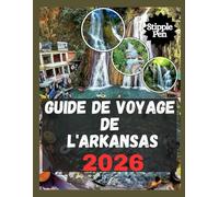 GUIDE DE VOYAGE DE L'ARKANSAS 2026: À la découverte d'aventures cachées et de destinations emblématiques.