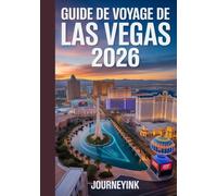 Guide De Voyage De Las Vegas 2026: Guide du voyageur expert pour découvrir le meilleur de Las Vegas - Votre guide définitif 2026 des hôtels, restaurants, attractions et expériences locales.