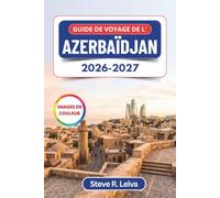Guide de voyage de l'Azerbaïdjan 2026-2027 (En couleur): Découvrez le Pays du Feu - Bakou, Sheki, les volcans de boue de Gobustan et les aventures de ... pratiques, des itinéraires et des cartes