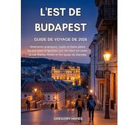 GUIDE DE VOYAGE DE L'EST DE BUDAPEST 2026: Itinéraires pratiques, coûts et bons plans locaux pour le quartier juif, les bars en ruine, la rue Ráday, Keleti et les quais du Danube
