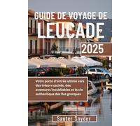 GUIDE DE VOYAGE DE LEUCADE 2025: Votre porte d'entrée ultime vers des trésors cachés, des aventures inoubliables et la vie authentique des îles grecques