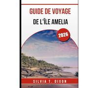 GUIDE DE VOYAGE DE L'ÎLE AMELIA 2026: Explorez les plus belles plages, l'histoire, la nature et les sites locaux du joyau caché de la Floride