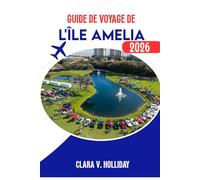 GUIDE DE VOYAGE DE L'ÎLE AMELIA 2026: Secrets locaux, aventures côtières et charme intemporel de l'escapade insulaire la mieux gardée de Floride.