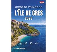 GUIDE DE VOYAGE DE L'ÎLE DE CRES 2026: Explorez des plages isolées, des villages médiévaux, des eaux cristallines et la beauté préservée de l'Adriatique.