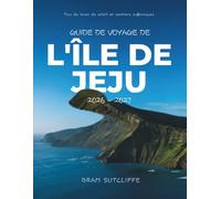 GUIDE DE VOYAGE DE L'ÎLE DE JEJU 2026 - 2027: Tout ce qu'il vous faut pour découvrir l'île la plus époustouflante de Corée du Sud : ses attractions ... cartes et des itinéraires simples de 14 jours