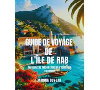 Guide de voyage de l'île de Rab: Découvrez le trésor caché de l'Adriatique en Croatie