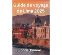 Guide de voyage de Lima 2025: Conseils d'initiés, attractions incontournables et trésors cachés pour profiter au maximum de votre voyage"