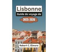 Guide de voyage de Lisbonne 2025-2026: Découvrez les quartiers, les monuments historiques, les trésors culturels et les secrets culinaires locaux dans la capitale côtière animée du Portugal