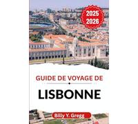 Guide de voyage de Lisbonne 2025-2026: Dévoilant des collines sinueuses, des vents atlantiques et une ville pleine de saveurs, de musique et d'esprit maritime