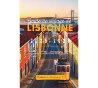 Guide de voyage de Lisbonne 2025-2026: Histoire, culture, gastronomie, fado, panoramas et trésors cachés de la capitale du Portugal