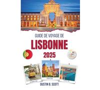 GUIDE DE VOYAGE DE LISBONNE 2025: Déambulation dans les rues ensoleillées et les histoires cachées