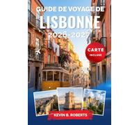 Guide de voyage de Lisbonne 2026-2027: Découvrez Alfama, Belém et Sintra grâce aux conseils locaux sur le fado, la cuisine portugaise, les points de ... d'une journée et les itinéraires pratiques