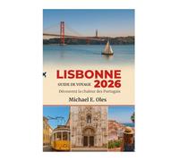 GUIDE DE VOYAGE DE LISBONNE 2026: Découvrez la chaleur des Portugais