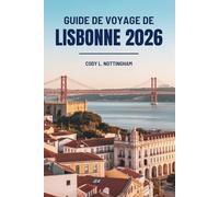 GUIDE DE VOYAGE DE LISBONNE 2026: Découvrez la culture, la gastronomie et l'aventure au Portugal