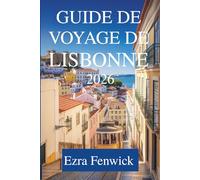 GUIDE DE VOYAGE DE LISBONNE 2026: Explorez le cœur du Portugal en toute simplicité