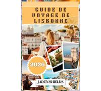 GUIDE DE VOYAGE DE LISBONNE 2026: Tramways, carrelages et l'âme de l' Atlantique