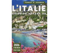GUIDE DE VOYAGE DE L'ITALIE 2026: Explorez les villes, la culture, la gastronomie, les perles cachées avec des conseils locaux, des conseils ... voyage intelligents (Guides de voyage locaux)