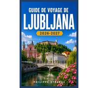 GUIDE DE VOYAGE DE LJUBLJANA 2026-2027: Planifiez votre semaine dans la capitale slovène avec des promenades dans les quartiers, des spécialités locales et des escapades alpines à proximité.
