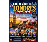 GUIDE DE VOYAGE DE LONDRES 2026-2027: Le guide ultime pour découvrir les sites touristiques, les quartiers, la gastronomie, la culture, les transports et les expériences insolites de Londres
