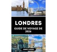 GUIDE DE VOYAGE DE LONDRES 2026: Voyagez plus intelligemment : tout ce dont vous avez besoin pour un voyage inoubliable