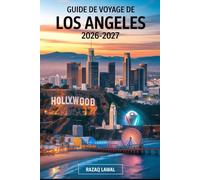 GUIDE DE VOYAGE DE LOS ANGELES 2026-2027: Découvrez Hollywood, Santa Monica, Beverly Hills, Venice Beach, Malibu, Universal Studios, Disneyland et de ... pendant et après la Coupe du Monde FIFA 2026