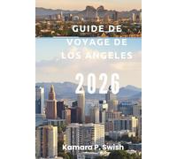 GUIDE DE VOYAGE DE LOS ANGELES 2026: « Des plages à Hollywood : Explorez la Californie du Sud »