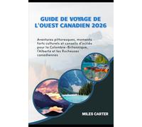 Guide de voyage de l'Ouest canadien 2026: Aventures pittoresques, moments forts culturels et conseils d'initiés pour la Colombie-Britannique, l'Alberta et les Rocheuses canadiennes