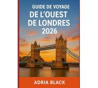 GUIDE DE VOYAGE DE L'OUEST DE LONDRES 2026: Votre guide 2026 des quartiers, de la culture, de la nourriture et des joyaux cachés de l'ouest de Londres