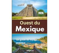 Guide de voyage de l'ouest du Mexique: Un planificateur pratique pour Jalisco, Nayarit et Colima avec conseils de transport, planification saisonnière et avis sur la localité