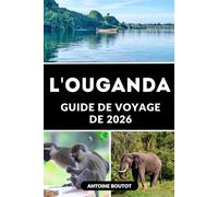 GUIDE DE VOYAGE DE L'OUGANDA 2026: Planifiez, explorez et vivez l'expérience de l'Ouganda avec confiance