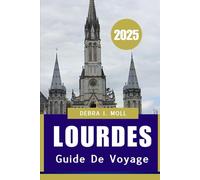 GUIDE DE VOYAGE DE LOURDES 2025: « Un voyage de foi, de culture et de découverte »