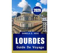 GUIDE DE VOYAGE DE LOURDES 2026: FOI, CULTURE ET AVENTURE DANS LA VILLE LA PLUS EMBLÉMATIQUE DES PYRÉNÉES