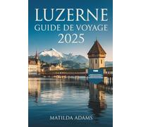 Guide de voyage de Lucerne 2025: Itinéraires organisés, où séjourner, quoi manger et comment explorer le cœur de la Suisse centrale comme un local